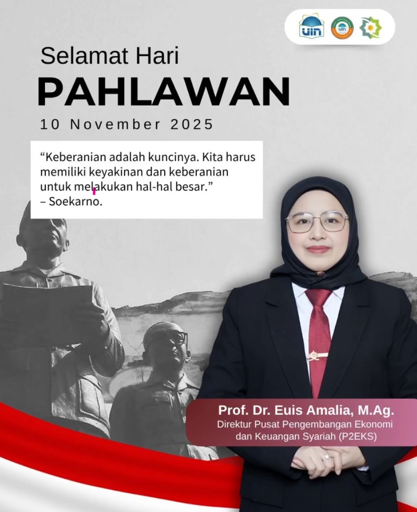 Keberanian untuk Melakukan Hal-Hal Besar Prof. Dr. Euis Amalia, M.Ag., Direktur Pusat Pengembangan Ekonomi dan Keuangan Syariah (P2EKS) UIN Syarif Hidayatullah Banten, mengucapkan Selamat Hari Pahlawan 10 November 2025 dengan kutipan inspiratif Bung Karno: “Keberanian adalah kuncinya. Kita harus memiliki keyakinan dan keberanian untuk melakukan hal-hal besar.”